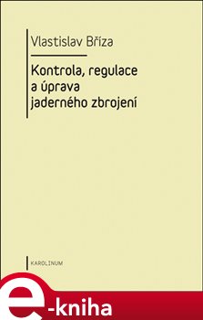 Levně Kontrola, regulace a úprava jaderného zbrojení - Vlastislav Bříza e-kniha