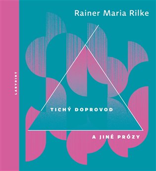 Tichý doprovod a jiné prózy - Rainer Maria Rilke