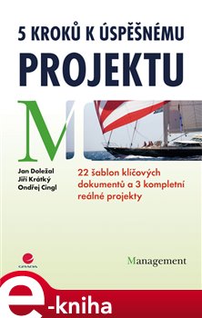 Levně 5 kroků k úspěšnému projektu. 22 šablon klíčových dokumentů a 3 kompletní reálné projekty - Jiří Krátký, Jan Doležal, Ondřej Cingl e-kniha