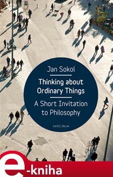 Levně Thinking About Ordinary Things. A Short Invitation to Philosophy - Jan Sokol e-kniha