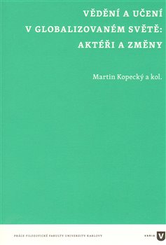 Levně Vědění a učení v globalizovaném světě. Aktéři a změny - Martin Kopecký