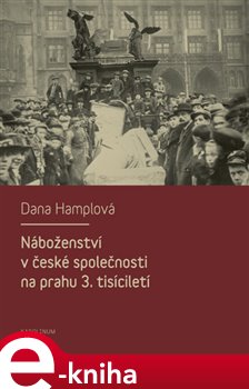 Levně Náboženství v české společnosti na prahu 3. tísiciletí - Dana Hamplová e-kniha