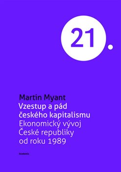 Levně Vzestup a pád českého kapitalismu. Ekonomický vývoj České republiky od roku 1989 - Martin Myant