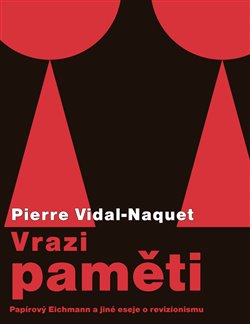 Levně Vrazi paměti. Papírový Eichmann a jiné eseje o revizionismu - Pierre Vidal-Naquet