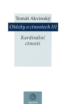 Levně Otázky o ctnostech III. Kardinální ctnosti - Tomáš Akvinský