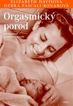 Levně Orgasmický porod. Jak bezpečně a příjemně porodit - Elisabeth Davisová, Debra Pascali-Bonarová