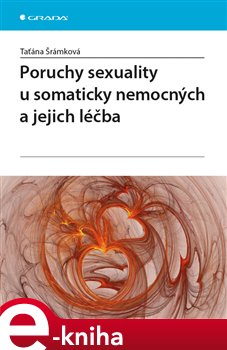 Levně Poruchy sexuality u somaticky nemocných a jejich léčba - Taťána Šrámková e-kniha