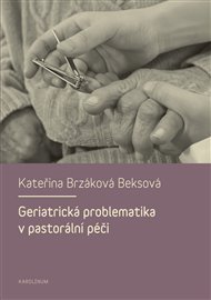 Geriatrická problematika v pastorální péči - Kateřina Brzáková Beksová