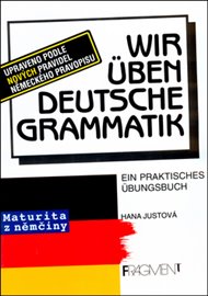 Wir üben deutsche Grammatik: Upraveno podle nových pravidel německého pravopisu - Hana Justová