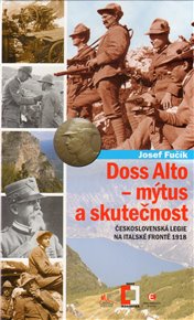 Doss Alto-Mýtus a skutečnost: Československá legie na italské frontě 1918 - Josef Fučík