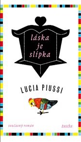 Láska je slípka - Lucia Piussi