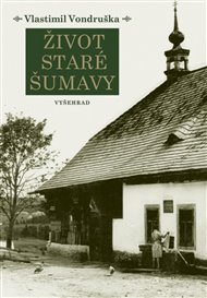 Život staré Šumavy: Šumava od pravěku do počátků 20. století