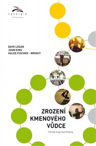 Zrození kmenového vůdce: I firmy mají své kmeny - Halee Fischer-Wright, John King, Dave Logan