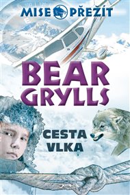 Cesta vlka: Mise: Přežít 2. - Bear Grylls