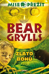 Zlato bohů: Mise: Přežít 1. - Bear Grylls