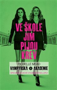 Vampýrská akademie - Filmové vydání: Ve škole jim pijou krev - Richelle Mead