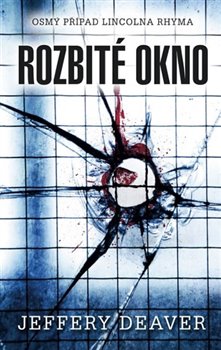 Levně Rozbité okno. Osmý případ Lincolna Rhyma - Jeffery Deaver