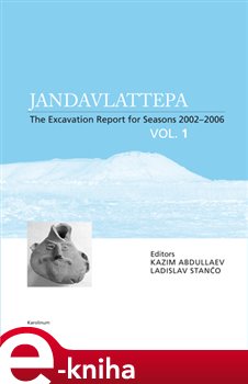 Levně Jandavlattepa. The Excavation Report for Seasons 2002-2006 VOL.1 - kol., Ladislav Stančo e-kniha