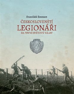 Levně Českoslovenští legionáři. Za první světové války - František Emmert
