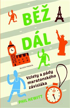 Levně Běž dál. Vzlety a pády maratonského závisláka - Phill Hewitt