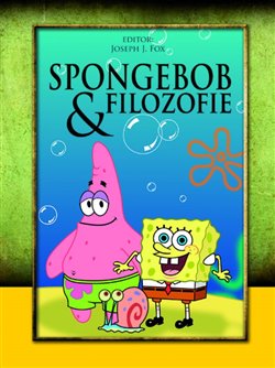 Levně SpongeBob &amp; filozofie. Moudrosti ze Zátiší bikin - Joseph J. Foy