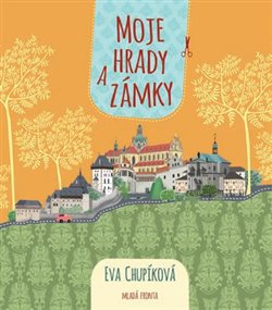 Levně Moje hrady a zámky - Eva Chupíková