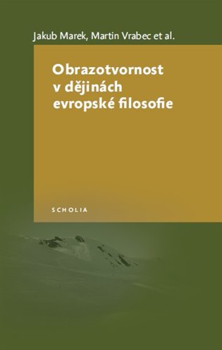 Obrazotvornost v dějinách evropské filosofie - Jakub Marek, Martin Vrabec, kol.