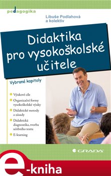 Levně Didaktika pro vysokoškolské učitele. Vybrané kapitoly - kolektiv, Libuše Podlahová e-kniha