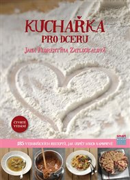 Kuchařka pro dceru: 185 vyzkoušených receptů, jak uspět hned napoprvé - Jana Florentýna Zatloukalová