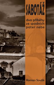 Sabotáž: dva příběhy ze spodních pater nebe - Roman Sovák