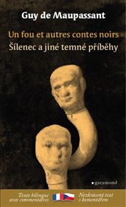 Šílenec a jiné temné příběhy / Un fou et autres contes noirs: Bilingvní vydání - Guy de Maupassant