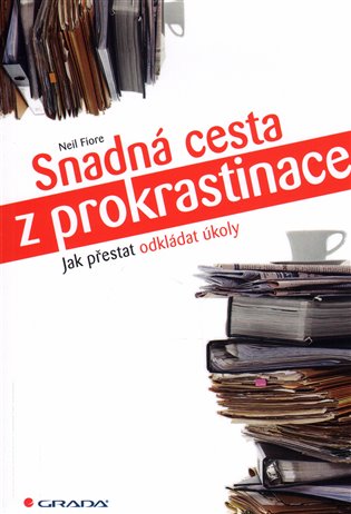 Snadná cesta z prokrastinace: Jak přestat odkládat úkoly - Neil Fiore