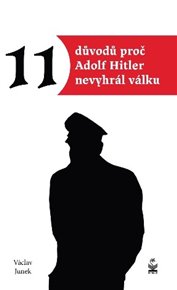 11 důvodů proč Hitler nevyhrál válku - Václav Junek