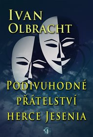 Podivné přátelství herce Jesenia - Ivan Olbracht