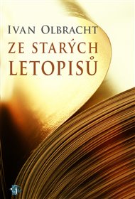 Ze starých letopisů - Ivan Olbracht