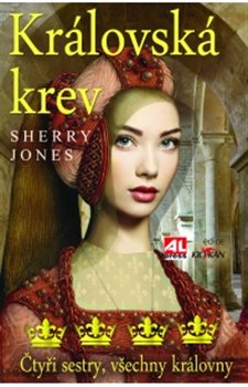 Levně Královská krev. Čtyři sestry, všechny královny - Sherry Jones