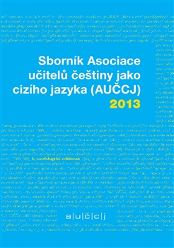 Levně Sborník Asociace učitelů češtiny jako cizího jazyka (AUČCJ) 2013