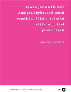 Jazyk jako stigma? - Analýza chybovosti textů romských žáků 9. ročníků základních škol praktických koupíte na Kosmas.cz