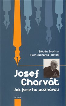 Levně Josef Charvát. Jak jsme ho poznávali - Štěpán Svačina, Petr Sucharda