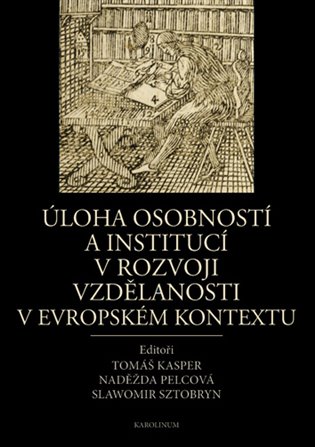 Úloha osobností a institucí v rozvoji vzdělanosti v evropském kontextu - Tomáš Kasper, Naděžda Pelcová, Slawomir Sztobryn