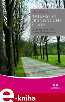 Levně Tajemství jednoduché cesty. Jak si usnadnit život pomocí ho’oponopono - Mabel Katz e-kniha