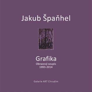 Jakub Špaňhel - Grafika. Obrazový soupis 1993 - 2014