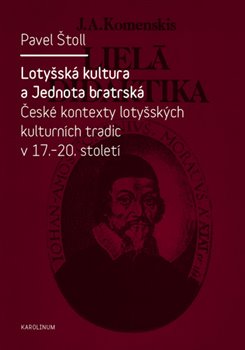 Levně Lotyšská kultura a Jednota bratrská. České kontexty lotyšských kulturních tradic v 17. - 20. st. - Pavel Štoll