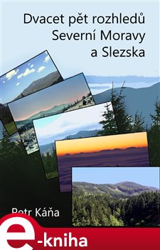 Levně Dvacet pět rozhledů Severní Moravy a Slezska - Petr Káňa e-kniha