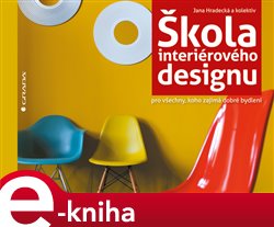 Levně Škola interiérového designu. Pro všechny, koho zajímá dobré bydlení - kol., Jana Hradecká e-kniha
