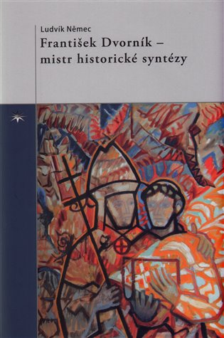 František Dvorník – mistr historické syntézy - Ludvík Němec