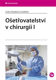 Ošetřovatelství v chirurgii I - Lenka Slezáková,  kol.