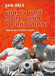 Vidím v tobě Boha, vidím v tobě Bohyni - Jan Bílý