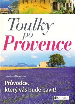 Toulky po Provence. Průvodce, který vás bude bavit! - Jaroslava Dvořáková