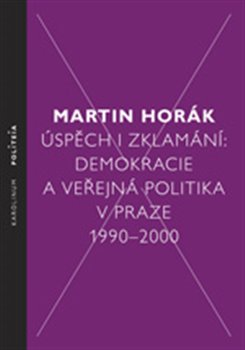 Kniha Úspěch i zklamání. Demokracie a veřejná politika v Praze 1990 - 2000